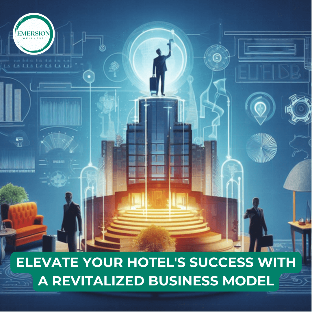 Revitalizing Your Hotel Business Model - Emersion Wellness