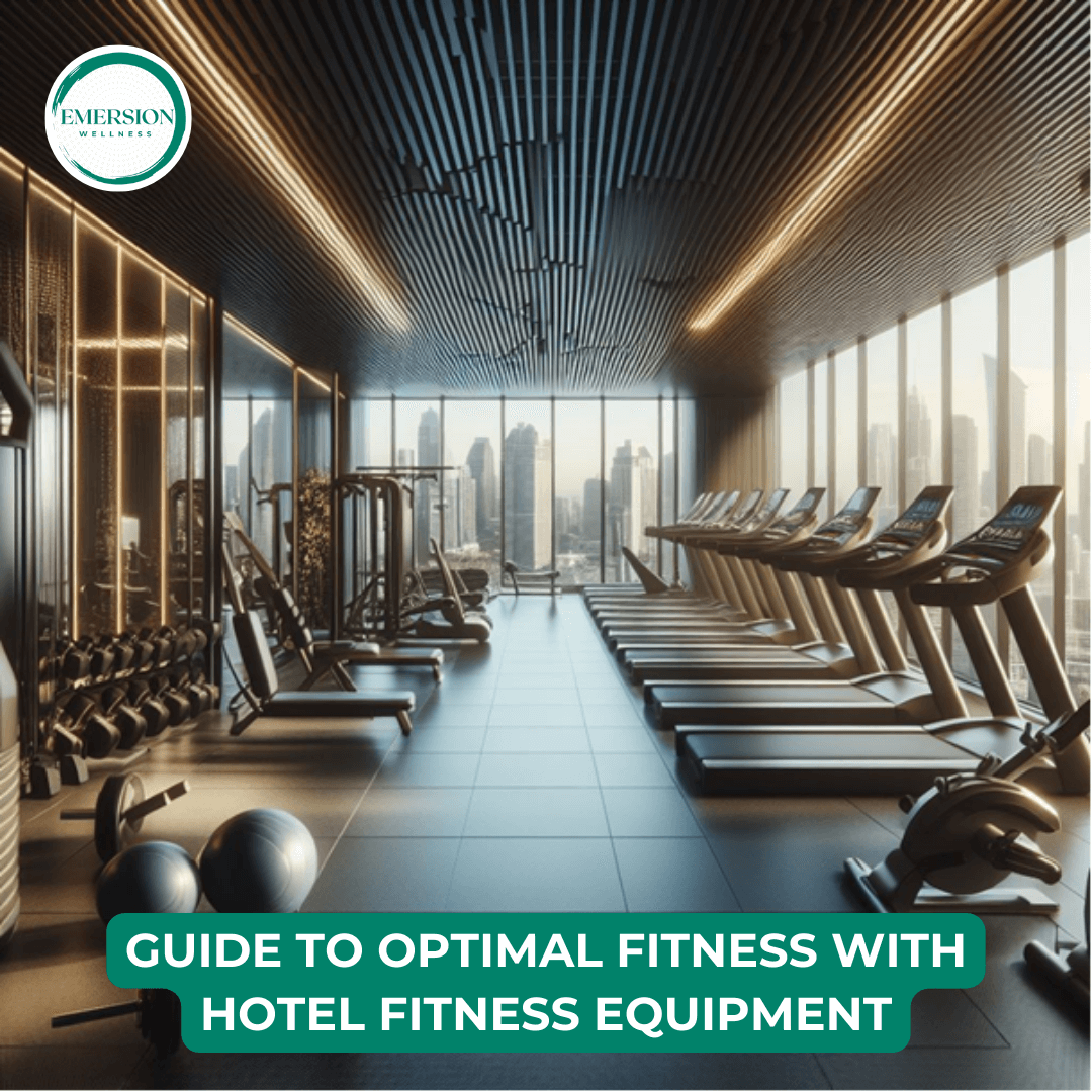 A Guide To Hotel Fitness Equipment - Emersion Wellness